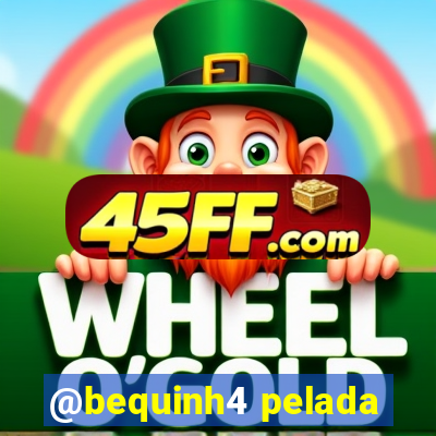 @bequinh4 pelada